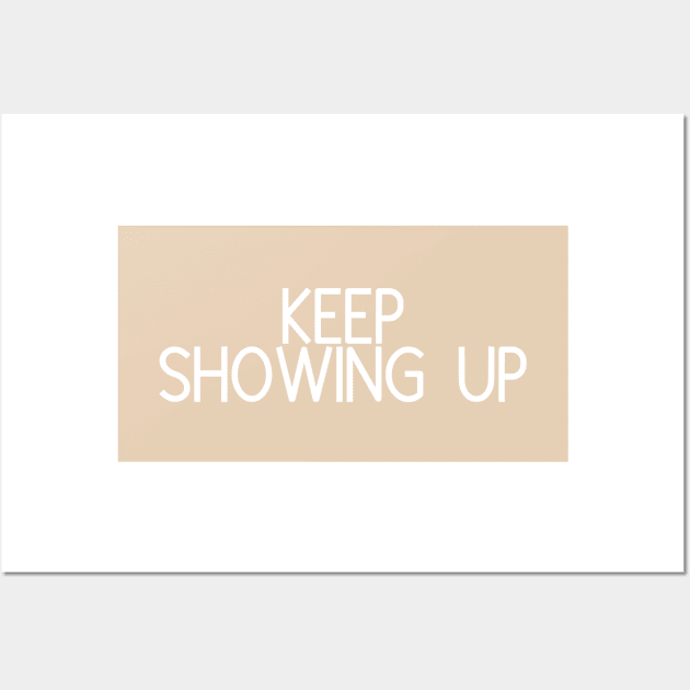 Keep Showing Up - Motivational and Inspiring Work Quotes Wall Art by BloomingDiaries